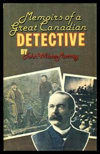 MEMOIRS OF A GREAT CANADIAN DETECTIVE - Incidents in the Life of John Wilson Murray by Murray, John Wilson - 1978