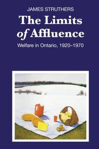The Limits of Affluence : Welfare in Ontario, 1920-1970