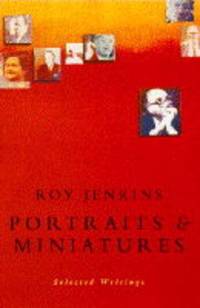 Portraits and Miniatures: Selected Essays by Jenkins, Roy - 1994