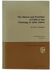 The Nature and Function of Faith in the Theology of John Calvin (National Association of Baptist Professors of Religion, Dissertation Series No. 2)