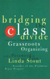 Bridging the Class Divide : And Other Lessons for Grassroots Organizing