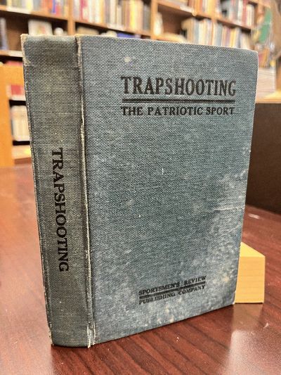 Trapshooting: The patriotic sport : a book of ready reference, giving a brief history of the sport, its appliances, records, rules, etc