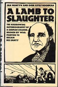 A Lamb to Slaughter: The Harrowing Autobiography of a German Soldier, Broken by War, Fighting to...