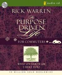 The Purpose Driven Life for Commuters: What on Earth Am I Here For? by Rick Warren - 2005-01-08