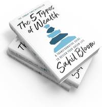 The 5 Types of Wealth: A Transformative Guide to Design Your Dream Life [Paperback] Sahil Bloom