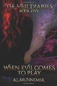 When Evil Comes To Play (The Veil Diaries) by B.L. Brunnemer - 2018-09-28