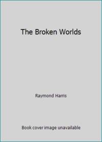 The Broken Worlds by Raymond Harris - 1986