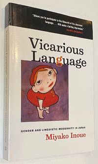 Vicarious Language: Gender and Linguistic Modernity in Japan by Inoue, Miyako - 2006