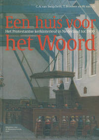 Een huis voor het Woord. Het protestantse kerkinterieur in Nederland tot 1900
