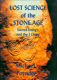 The Lost Science of the Stone Age: Sacred Energy and the I Ching