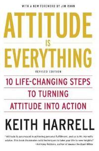 Attitude Is Everything Rev Ed : 10 Life-Changing Steps to Turning Attitude into Action