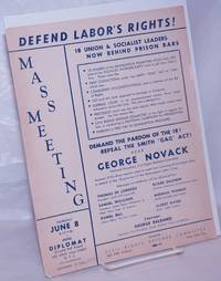 Defend Labor&#039;s Rights! Mass meeting. 18 union &amp; socialist leaders now behind prison bars.... Demand the pardon of the 18! Repeal the Smith &quot;Gag&quot; Act! Hear George Novack... de Civil Rights Defense Committee - 1944