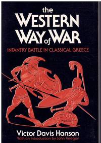 THE WESTERN WAY OF WAR Infantry Battle in Classical Greece by Hanson, Victor Davis - 1990