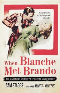 When Blanche Met Brando : The Scandalous Story of a Streetcar Named Desire