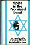 Spies in the Promised Land: Iser Harel and the Israeli Secret Service