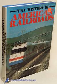The History of American Railroads by J. B HOLLINGSWORTH - Hardcover - 1983 - from Bluebird Books (SKU: 78406)