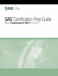 SAS Certification Prep Guide : Base Programming for SAS 9, Third Edition