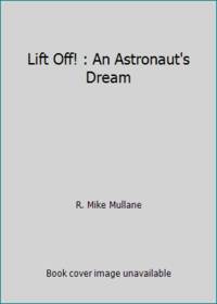 Lift Off! : An Astronaut's Dream