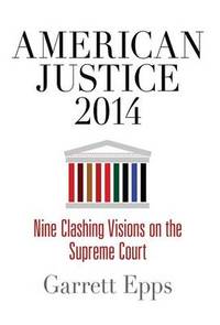American Justice 2014: Nine Clashing Visions on the Supreme Court