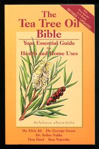 The Tea Tree Oil Bible: Your Essential Guide for Health and Home Uses