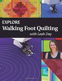 Explore Walking Foot Quilting with Leah Day (Explore Machine Quilting)