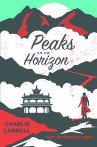 Peaks on the Horizon: Two Journeys in Tibet