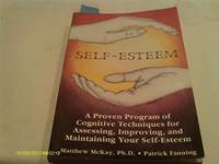 Self-Esteem: A Proven Program Of Cognitive Techniques For Assessing, Improving, And Maintaining...