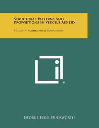 Structural Patterns and Proportions in Vergil's Aeneid: A Study in Mathematical Composition