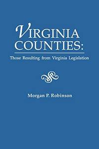 Virginia Counties: Those Relating to Virginia Legislation. From the Bulletin of the Virginia...