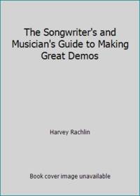 The Songwriter's and Musician's Guide to Making Great Demos