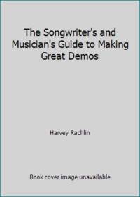 The Songwriter&#039;s and Musician&#039;s Guide to Making Great Demos by Harvey Rachlin - 1988