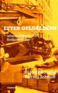 Efter guldåldern. Arbetarrörelsen och fordismens…