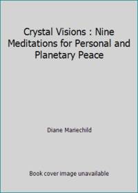 Crystal Visions : Nine Meditations for Personal and Planetary Peace