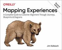 Mapping Experiences 2E: A Complete Guide to Creating Value through Journeys, Blueprints, and...
