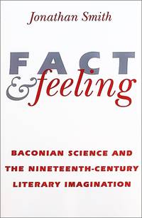 Fact & Feeling: Baconian Science and the Nineteenth-Century Literary Imagination.