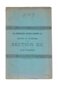 1884 International Electrical Exhibition ... Franklin Institute ... Reports of the Examiners of Section XII ... Gas Engines
