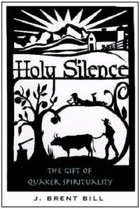 Holy Silence : The Gift of Quaker Spirituality