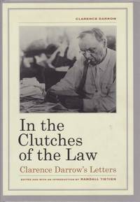 IN THE CLUTCHES OF THE LAW Clarence Darrow's Letters