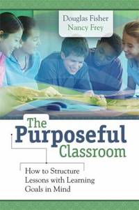 The Purposeful Classroom : How to Structure Lessons with Learning Goals in Mind