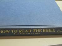 How to Read the Bible: The Old and New Testaments (2 Volumes in One)