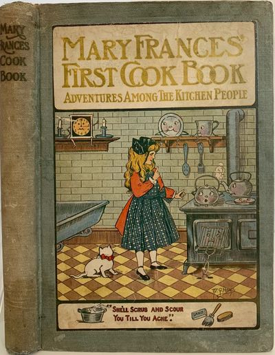 The Mary Frances Cook Book or Adventures Among the Kitchen People; Front cover title: Mary Frances' First Cook Book. Adventures Among the Kitchen People