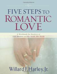 Five Steps to Romantic Love: A Workbook For Readers Of Love Busters And His Needs, Her Needs