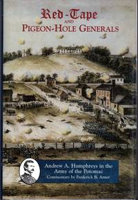Red-Tape & Pigeon-Hole Generals: Andrew A. Humphreys in the Army of the Potomac.