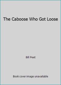 The Caboose Who Got Loose by Bill Peet - 1971