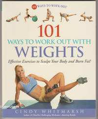 101 WAYS TO WORK OUT WITH WEIGHTS : Effective Exercises to Sculpt Your Body and Burn Fat ! by Cindy Whitmarsh - Paperback - 3rd Impression - 2006 - from Diversity Books, IOBA (SKU: 009442)