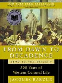 From Dawn to Decadence: 1500 to the Present: 500 Years of Western Cultural Life by Jacques Barzun - 2001-01-09