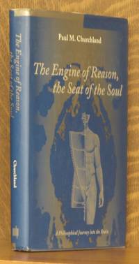 THE ENGINE OF REASON, THE SEAT OF THE SOUL, A PHILOSOPHICAL JOURNEY INTO THE BRAIN by Paul M. Churchland - Hardcover - 1995 - from Andre Strong Bookseller (SKU: 16978)