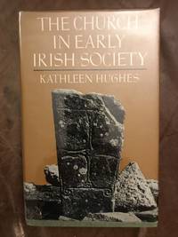 The Church in Early Irish Society by Kathleen Hughes - First edition - 1966 - from Three Geese In Flight Celtic Books (SKU: 9000005)
