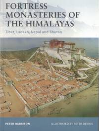 Fortress Monasteries of the Himalayas: Tibet, Ladakh, Nepal and Bhutan