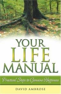 Your Life Manual : Practical Steps to Genuine Happiness